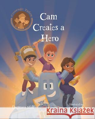 Cam Creates A Hero: Growth Mindset Book For Kids Dagmara Sitek Lau Frank 9781738128556 Edition Contes de Courage Dagmara Sitek