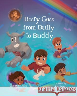 Beefy Goes From Bully To Buddy: Children's Book About Bullying Dagmara Sitek Lau Frank 9781738128587 Edition Contes de Courage Dagmara Sitek