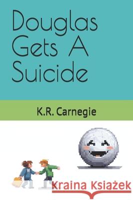 Douglas Gets A Suicide Kevin Robert Carnegie 9781738157143