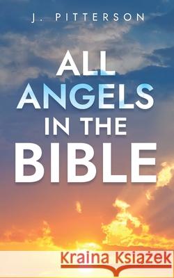 All Angels in The Bible J. Pitterson 9781738163236 Celestial Guide Publications