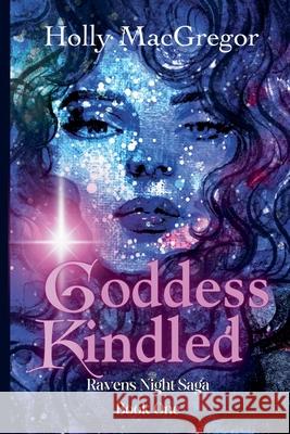 Goddess Kindled Holly MacGregor 9781738186402 Triquetra Books