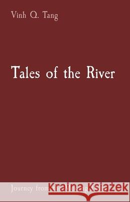 Tales of the River: Journey from the Mekong Delta Vinh Quyen Tang 9781738192182
