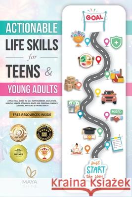 Actionable Life Skills for Young Adults: 11 Powerful Steps to Achieve Financial Independence and Kick-start Your Road to Successful Adulthood Maya Shine 9781738203352