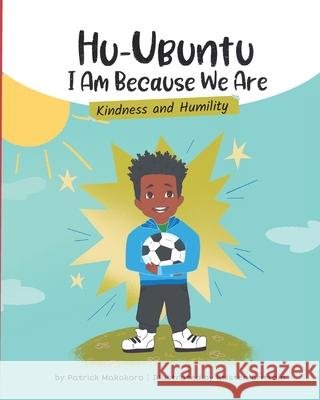 HuUbuntu: I Am Because We Are - Kindness and Humility Patrick Makokoro Kristen Brittain 9781738215270 Huubuntu Books