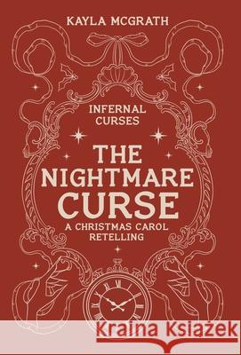 The Nightmare Curse: A Christmas Carol Retelling Kayla McGrath 9781738226597 Kayla McGrath Books