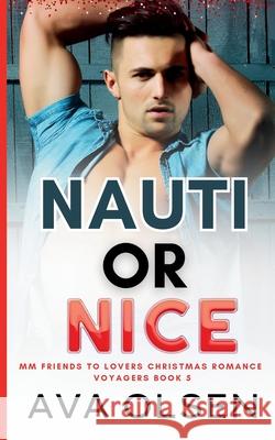 Nauti or Nice: MM Friends to Lovers Christmas Romance (Voyagers Book Five) Ava Olsen 9781738238262