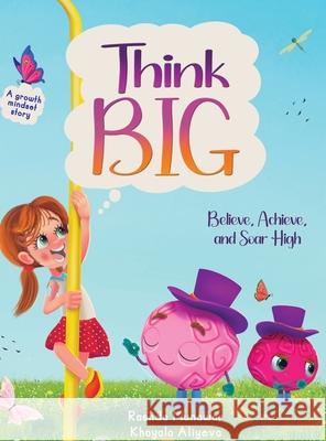 Think Big: Believe, Achieve, and Soar High Rashda Munawar Khayala Aliyeva 9781738239603 Rashzee Mindset Magic