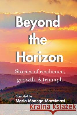 Beyond the Horizon Maria Mbanga-Mazvimavi Tamarack Verrall Carolyn Seaman 9781738240340