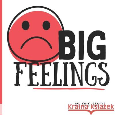 BIG Feelings Erin Smith 9781738241699 Little AP Publishing