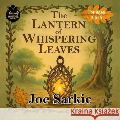 The Lantern of Whispering Leaves Joe Sarkic 9781738252558 Joe Sarkic