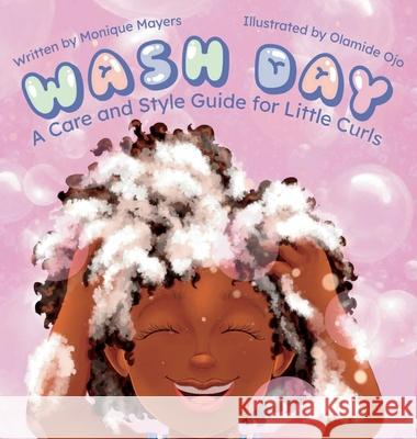 Wash Day: A Care and Style Guide for Little Curls Monique Mayers Olamide Ojo 9781738269723 Monique Mayers