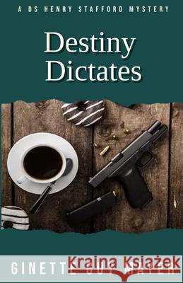 Destiny Dictates: A DS Henry Stafford Mystery Book 2 Ginette Gu 9781738274611 Ginette Guy Mayer