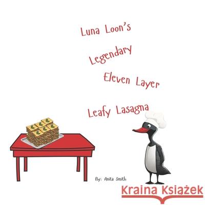 Luna Loon's Legendary Eleven Layer Leafy Lasagna Anita Smith 9781738282289