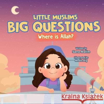 Little Muslims, Big Questions: Where Is Allah? Sana Malim Medie Big 9781738282623 Sana Malim