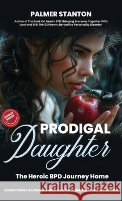 Prodigal Daughter: The Heroic BPD Journey Home Palmer Stanton 9781738297788 Lismore Lines