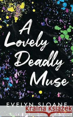 A Lovely Deadly Muse Evelyn Sloane 9781738302727