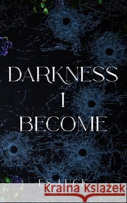 Darkness I Become E. S. Luck 9781738312283 Sleepwalker Books