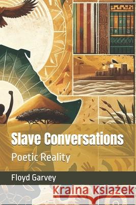 Slave Conversations: Poetic Reality Floyd Garvey 9781738328000 Sands of Time Publishers