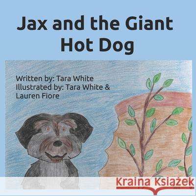 Jax and the Giant Hot Dog Tara White Lauren Fiore Tara White 9781738347872