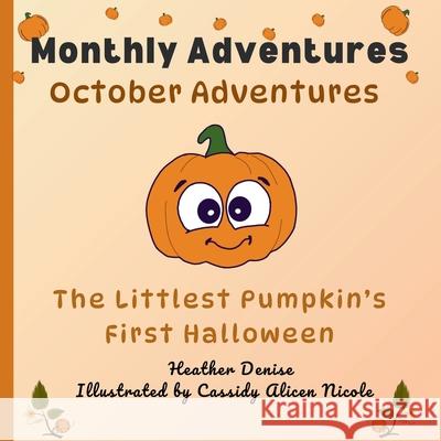 October Adventures: The Littlest Pumpkin's First Halloween Heather Denise Cassidy Alice 9781738354733 Mybellina Pepper Media Group