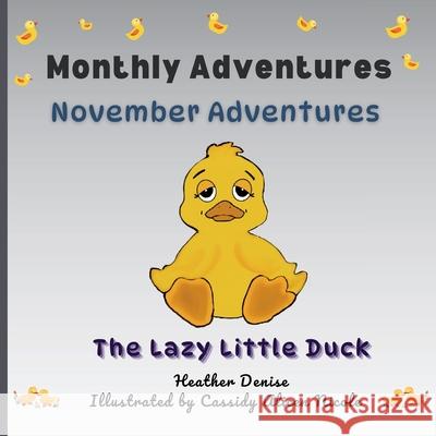 November Adventures: The Lazy Little Duck Heather Denise Cassidy Alice 9781738354740 Mybellina Pepper Media Group