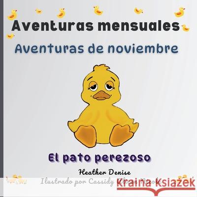 Aventuras de noviembre: El pato perezoso Heather Denise Cassidy Alice 9781738354788 Mybellina Pepper Media Group