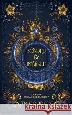 Bonded By Intrigue Tm Goodkey 9781738366637 TM Goodkey