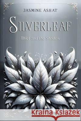 Silverleaf: Thief and the Shadow Jasmine Noelle Ashat 9781738373208 Jasmine Ashat