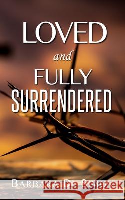 Loved and Fully Surrendered Barbara D 9781738384037