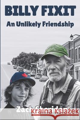 Billy Fixit An Unlikely Friendship: A Small Town Story Zach Sheridan 9781738394364 Peter Sandor