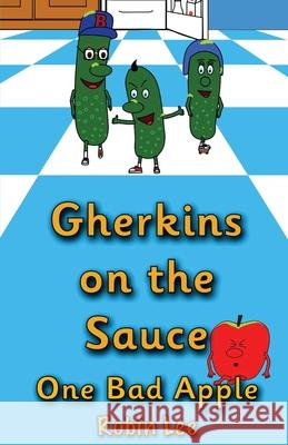 Gherkins on the Sauce: One Bad Apple Robin Lee 9781738409631 Tall Rabbit Publishing