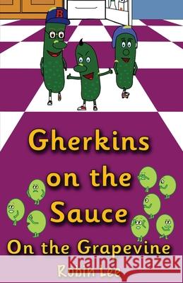 Gherkins on the Sauce: On the Grapevine Robin Lee 9781738409648 Tall Rabbit Publishing