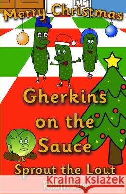 Gherkins on the Sauce: Sprout the Lout Robin Lee 9781738409693 Tall Rabbit Publishing