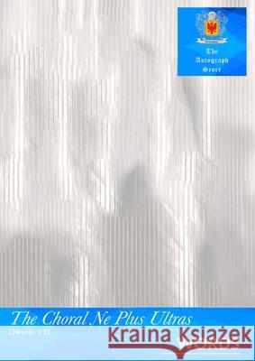 The Choral Ne Plus Ultras, Opus 10 - Words Michael Bobb 9781738410668 Michael Bobb Productions