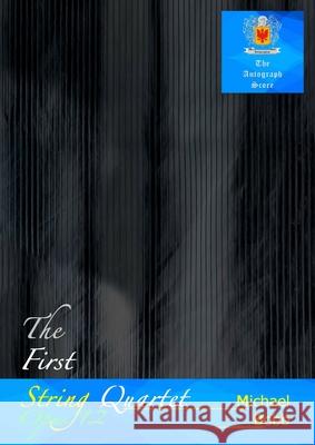 The First String Quartet, Opus 12 Michael Bobb 9781738410675 Autograph Score