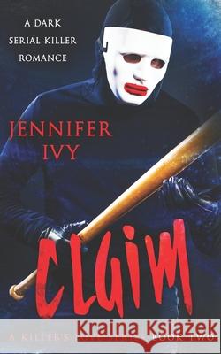 Claim: A Serial Killer Romance Jennifer Ivy 9781738412112 Jennifer Ivy