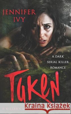 Taken: A Serial Killer Romance Jennifer Ivy 9781738412129 Jennifer Ivy