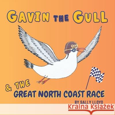 Gavin the Gull and The Great North Coast Race: An Outrageously Raucous Coastal Adventure Sally Lloyd 9781738414642