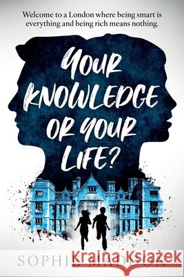 Your Knowledge or Your Life? Sophie Maddon 9781738432035