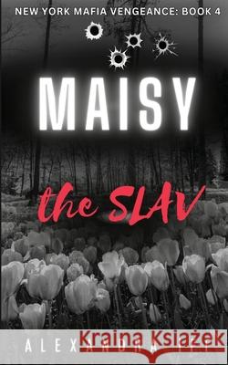 MAISY the SLAV: A Dark Mafia Romance Alexandra Iff 9781738432844