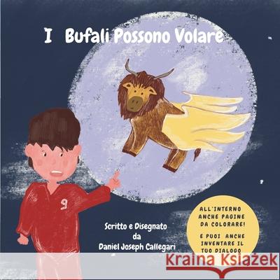 I Bufali Possono Volare: By Daniel Joseph Callegari Daniel Joseph Callegari 9781738437917 Callegari Books