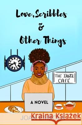 Love, Scribbles & Other Things: A Christian Opposites Attract Romance Joan Embola 9781738440054 Love Qualified Press