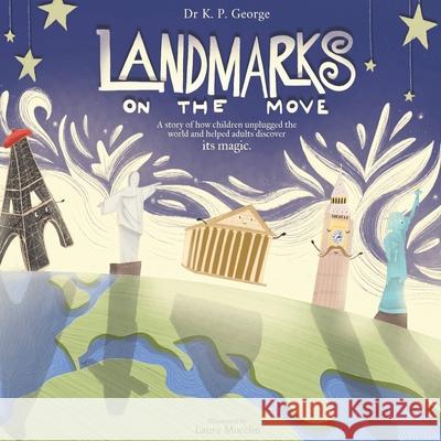 Landmarks On The Move: A story of how children unplugged the world and helped adults discover its magic. Laura Mocelin K. P. George 9781738440511 Adventuresome Words