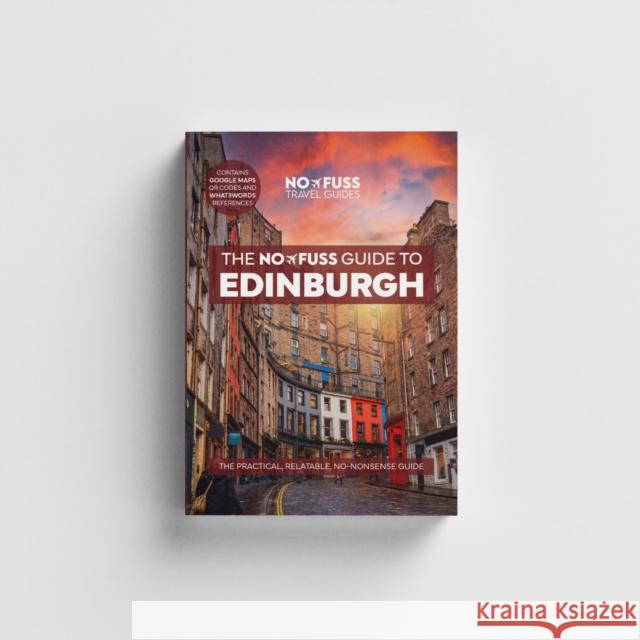 Edinburgh Travel Guide Book – The No Fuss Guide To Edinburgh (Travel Friendly) Robbie Roams 9781738444281