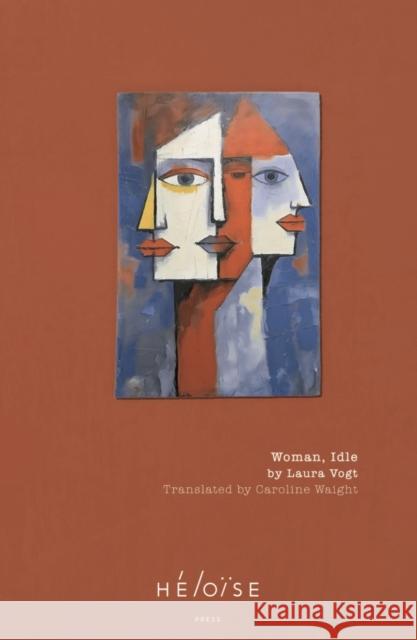 Woman, Idle Laura Vogt 9781738459445 Heloise Press