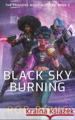 Black Sky Burning Rob Birks 9781738481224 Rob Birks