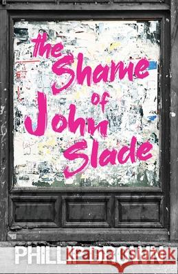 The Shame of John Slade Phillip Drown 9781738481606