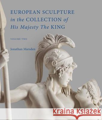 European Sculpture in the Collection of His Majesty the King Jonathan Marsden 9781738487813 Modern Art Press, Ltd