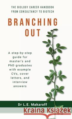 Branching Out: The biology career handbook from consultancy to biotech L. E. Makaroff 9781738487912 Le Makaroff