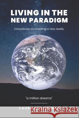 Living In The New Paradigm: Consciously co-creating a new reality Amanda Cookson Andrea Hochgatterer Beverly Radley 9781738488445